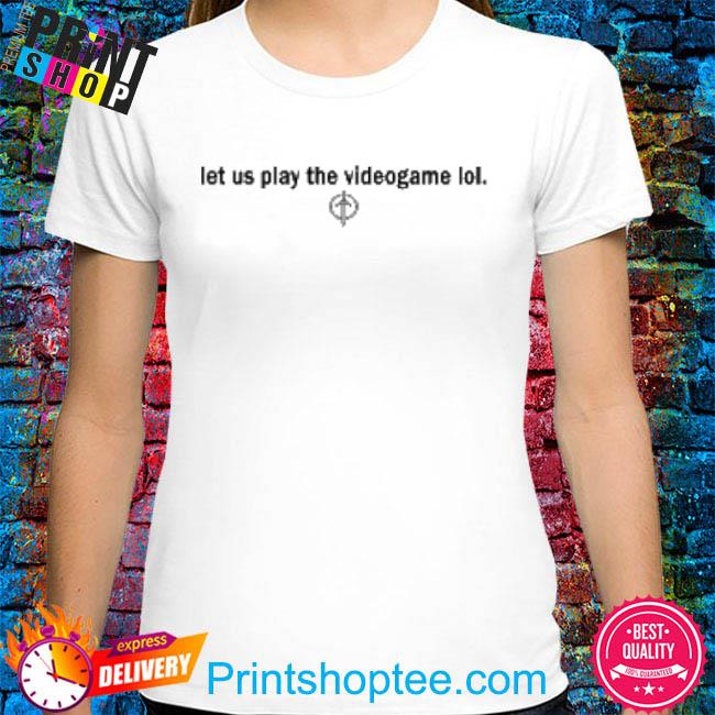 Official Let us play the videogame lol shirt