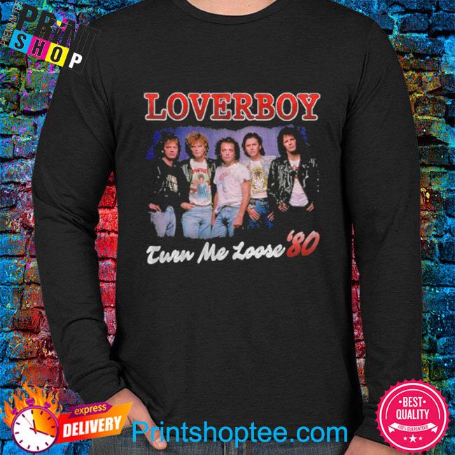 Official Turn Me Loose Loverboy shirt, hoodie, sweater, long