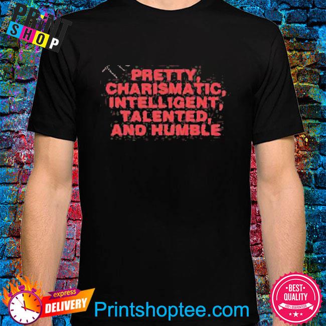 Pretty Charismatic Intelligent Talented And Humble Shirt