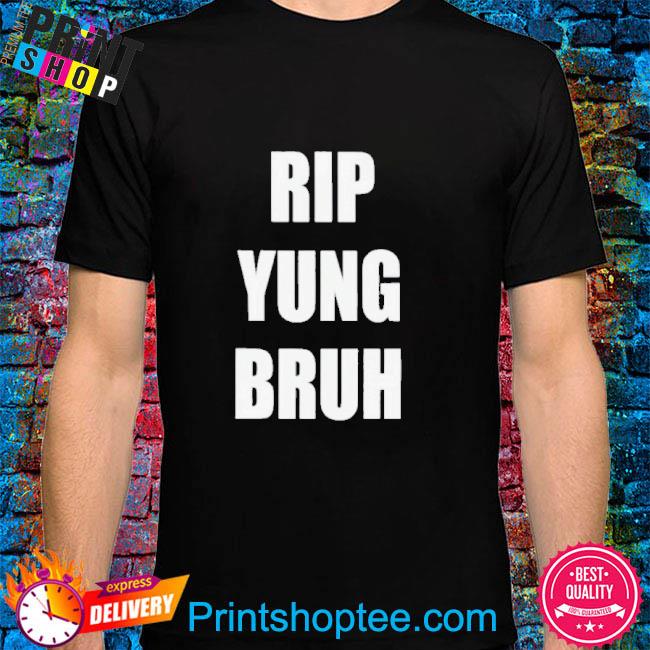 Rip yung bruh 2022 shirt