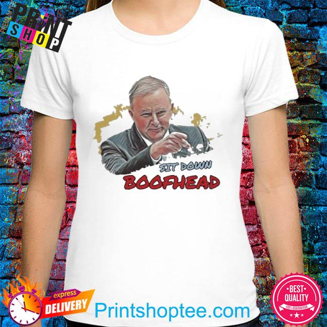 Sit down boofhead anthony albanese new shirt
