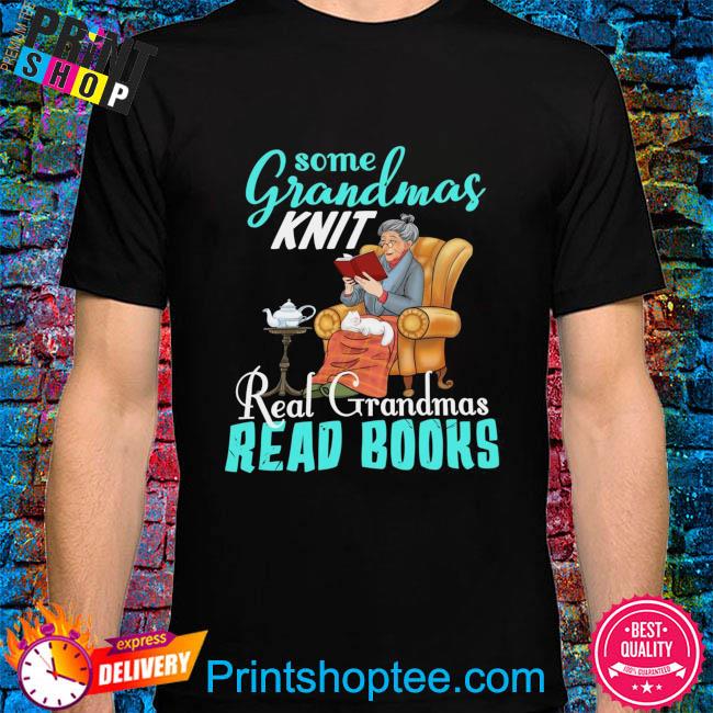 Some grandmas knit real grandmas read books shirt