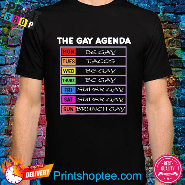 The gay agenda be gay tacos super gay brunch gay shirt