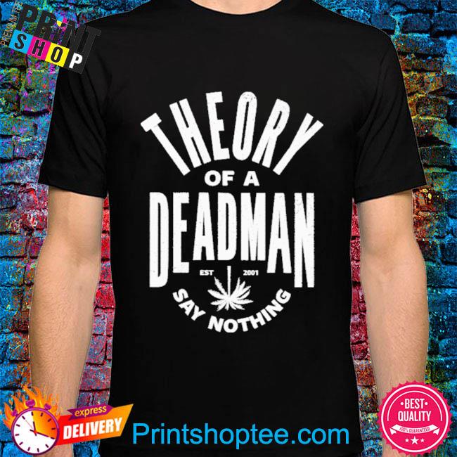 Theory of a deadman est 2001 say nothing shirt