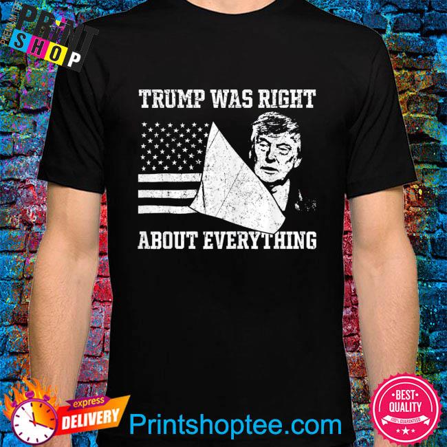Trump was right about everything 2024 election republican shirt