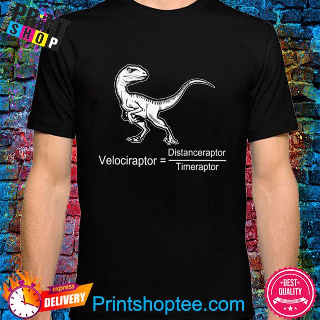 Velociraptor distanceraptor timeraptor shirt
