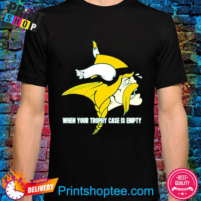 When yout trophy case is empty crying minnesota vikings shirt