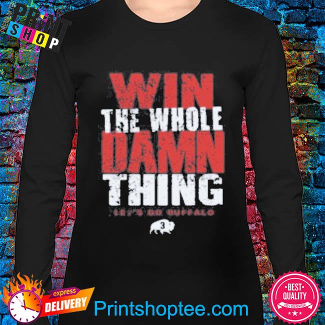 Original 716 win the whole damn thing let's go buffalo bills shirt, hoodie,  sweater, long sleeve and tank top