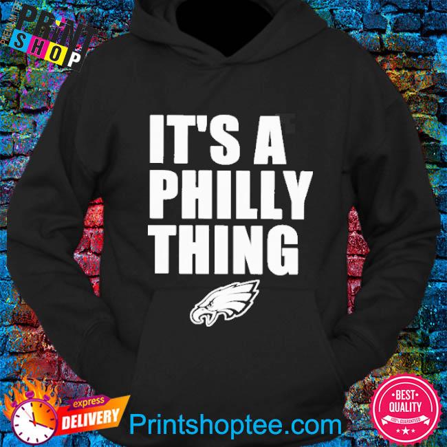 Eagles Pro Shop Philadelphia Eagles It's A Philly Thing 2023 Shirt, hoodie,  sweater, long sleeve and tank top