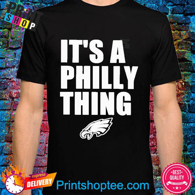 Eagles Pro Shop Philadelphia Eagles It's A Philly Thing 2023 Shirt, hoodie,  sweater, long sleeve and tank top