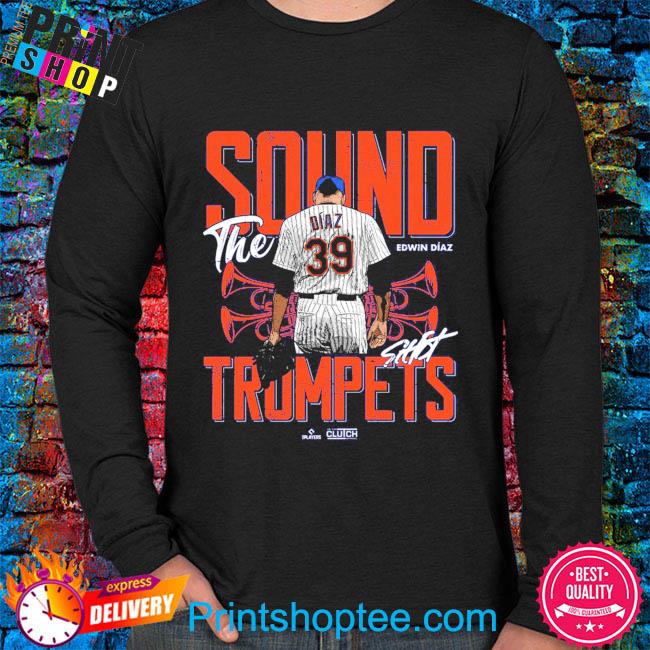 Original Edwin diaz sound the Trumpets mlbpa shirt, hoodie, sweater, long  sleeve and tank top