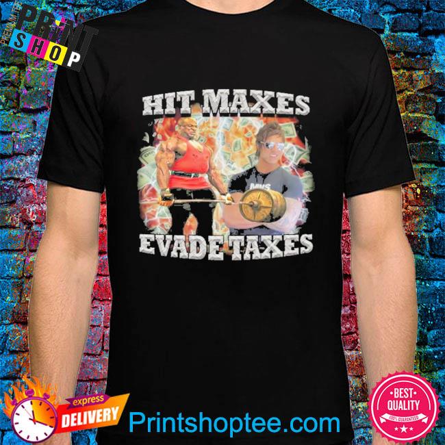 Hit Maxes Evade Taxes Shirt