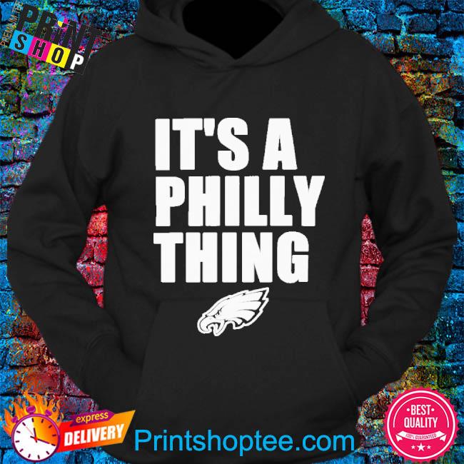 Fan Philadelphia eagles It's a philly thing #eagles shirt, hoodie, sweater,  long sleeve and tank top