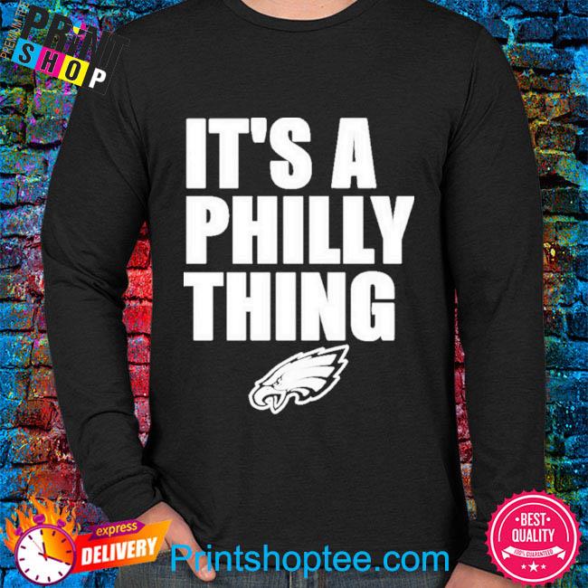 Official philadelphia Eagles It's A Philly Thing Philly Sports T-Shirt,  hoodie, tank top, sweater and long sleeve t-shirt