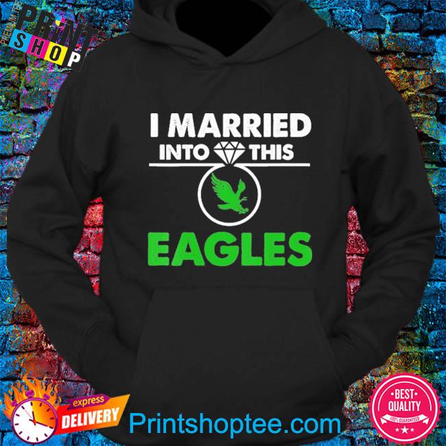 I Married Into This Eagles shirt, hoodie, sweater, long sleeve and tank top