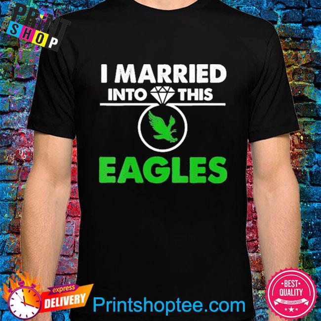 I married into this eagles shirt, hoodie, sweater, long sleeve and