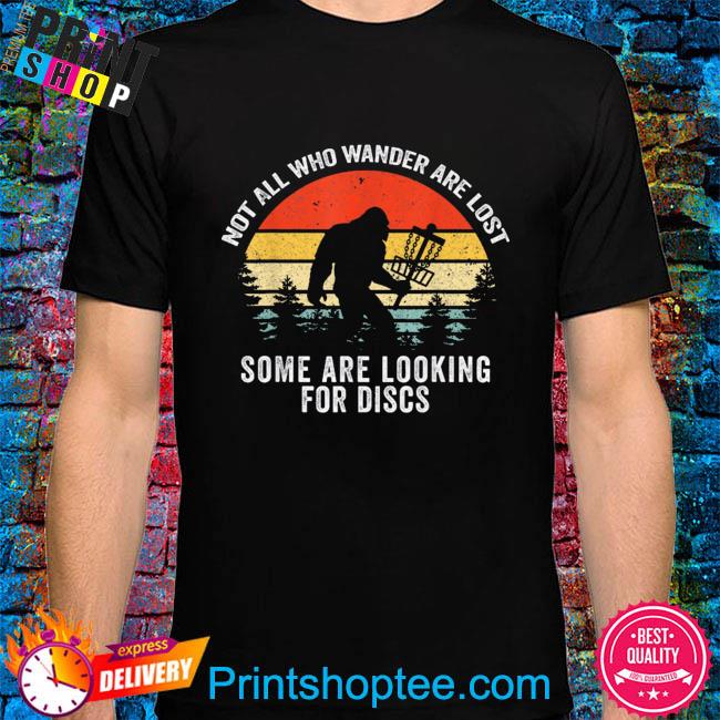 Bigfoot not all who wander are lost some are looking for discs vintage shirt