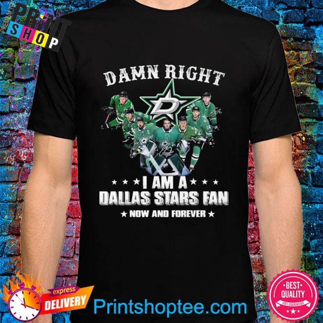 Damn right I am a Dallas Stars fan now and forever signatures shirt