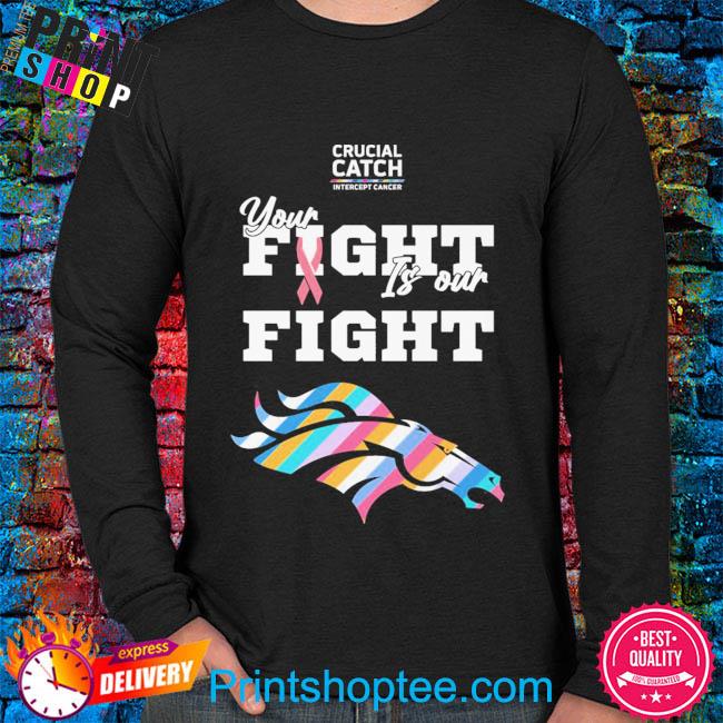 Denver Broncos crucial catch intercept cancer your fight is our fight  shirt, hoodie, longsleeve tee, sweater