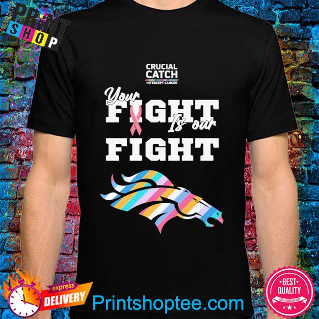 Denver Broncos crucial catch intercept cancer your fight is our fight  shirt, hoodie, longsleeve tee, sweater