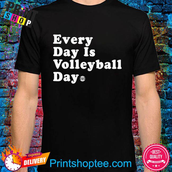 Everyday is volleyball day shirt
