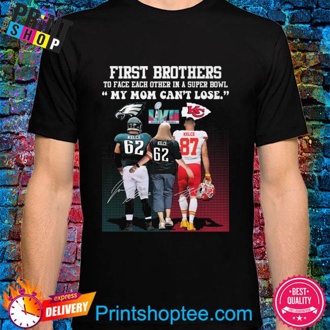 Jason and Travis Kelce My Mom Can't Lose First Brothers to Face each other  in a Super BOWL shirt, hoodie, sweater, long sleeve and tank top