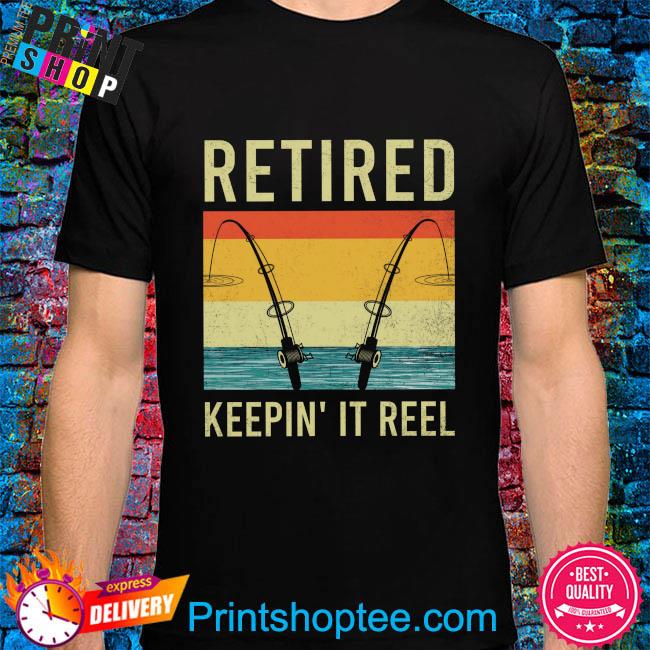 Fishing retired keepin' it reel vintage shirt