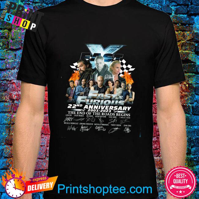 Funny Fast And Furious 22nd anniversary 2001 2023 the end of the road begins signatures shirt
