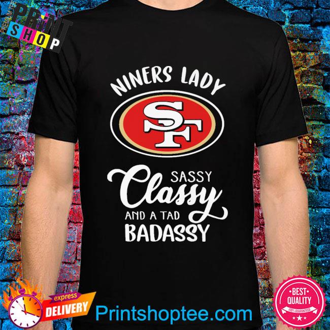 Funny San Francisco 49ers Dinner lady sassy classy and a tad