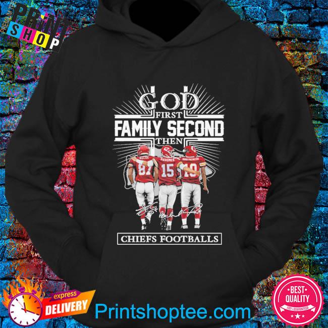 God first family second then Kansas City Chiefs football shirt