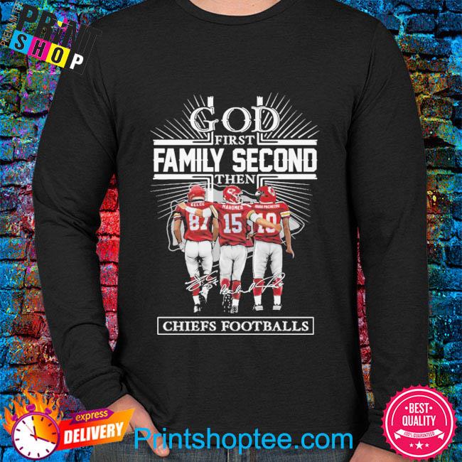 God First Family Second Then Chiefs Football Kansas City Chiefs Shirt