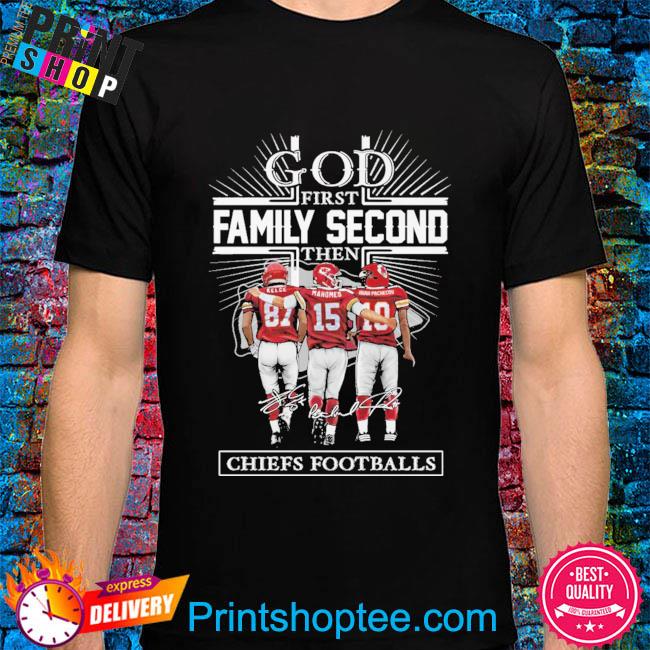 God First Family Second Then Chiefs Football Kansas City Chiefs Shirt