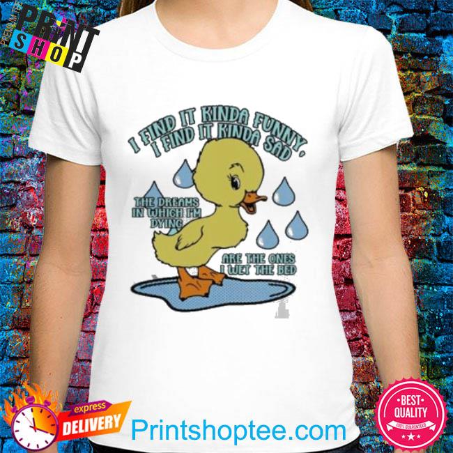 I Find It Kinda Funny I Find It Kinda Sad shirt, hoodie, sweater, long sleeve and tank top I Find It Kinda Funny I Find It Kinda Sad shirt, hoodie, sweater, long sleeve and tank top