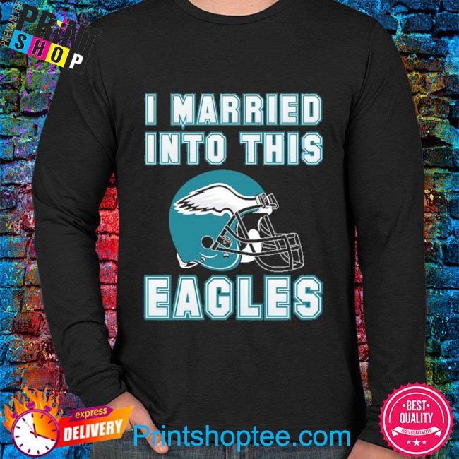 I Married Into This Philadelphia Eagles Football T-Shirt - T