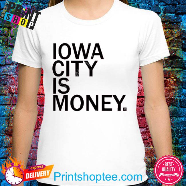Iowa City Is Money Raygun Shirt