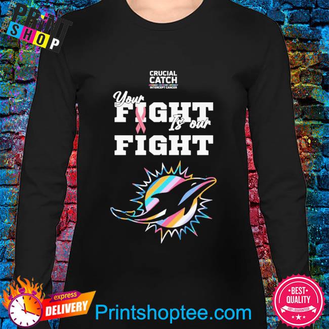 Miami Dolphins NFL Crucial Catch Intercept Cancer Your Fight is our Fight  shirt, hoodie, sweater, long sleeve and tank top