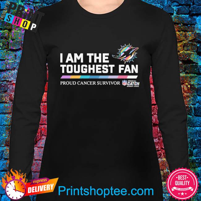 Miami dolphins I am the toughest fan proud cancer survivor crucial