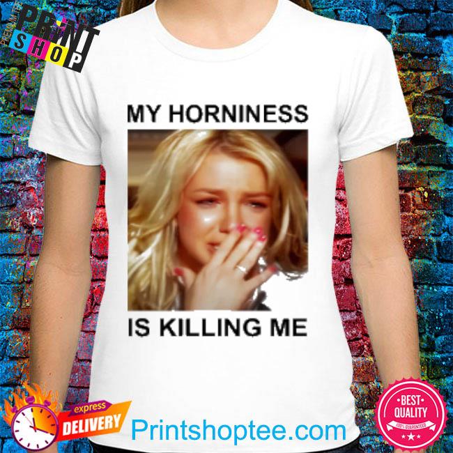 My Horniness Is Killing Me T-Shirt