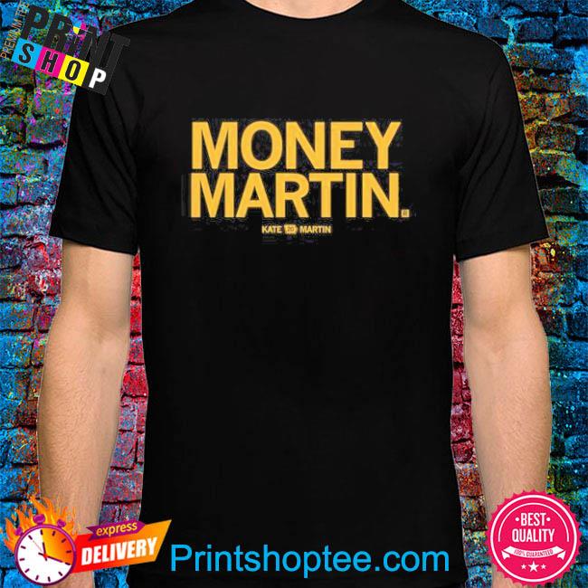 Official Money Martin Kate Martin shirt