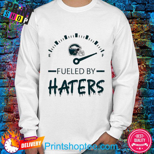 2023 Philadelphia Eagles Fueled By Haters men's shirt, hoodie, sweater,  long sleeve and tank top