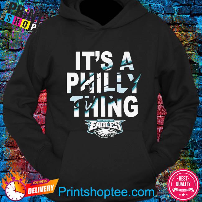 Philadelphia eagles it's a philly thing shirt, hoodie, sweater