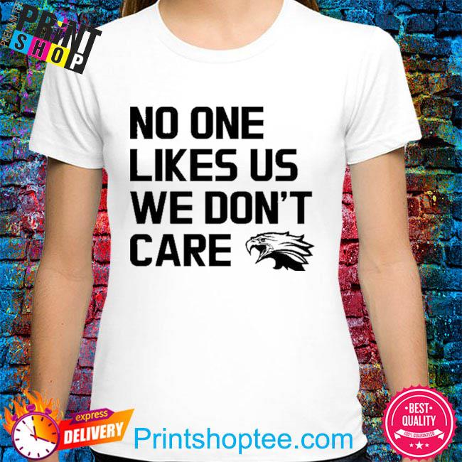 Philadelphia Eagles No One Like Us We Don't Care 2023 T-shirt,Sweater,  Hoodie, And Long Sleeved, Ladies, Tank Top