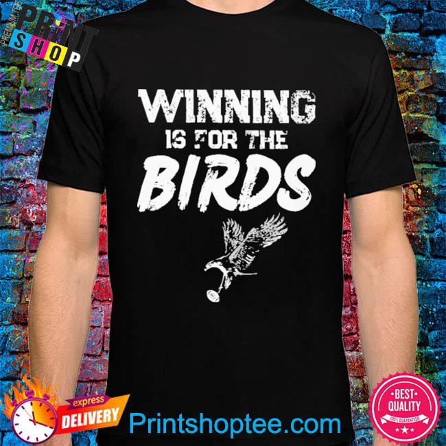 Winning is for the Bird Philadelphia Eagles shirt, hoodie, sweater, long  sleeve and tank top