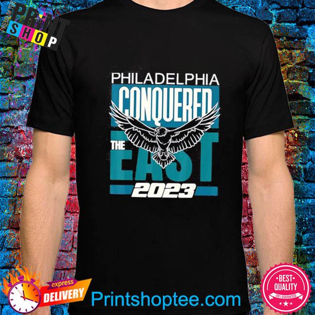 Philly conquered the east 2023 philadelphia shirt