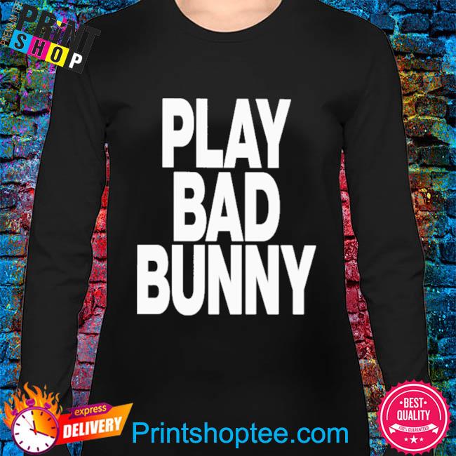 Play bad bunny 2023 shirt, hoodie, sweater, long sleeve and tank top