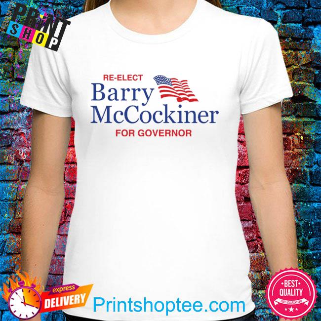 Re elect barry mccockiner for governor shirt