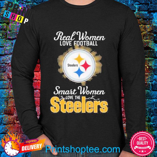 Real women love baseball smart women love the Pittsburgh steelers