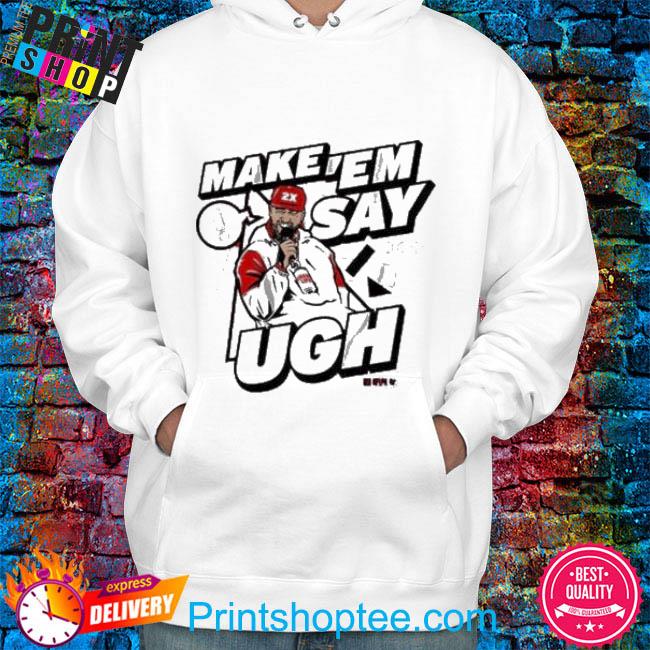 Travis Kelce Make 'em Say Ugh T-shirt