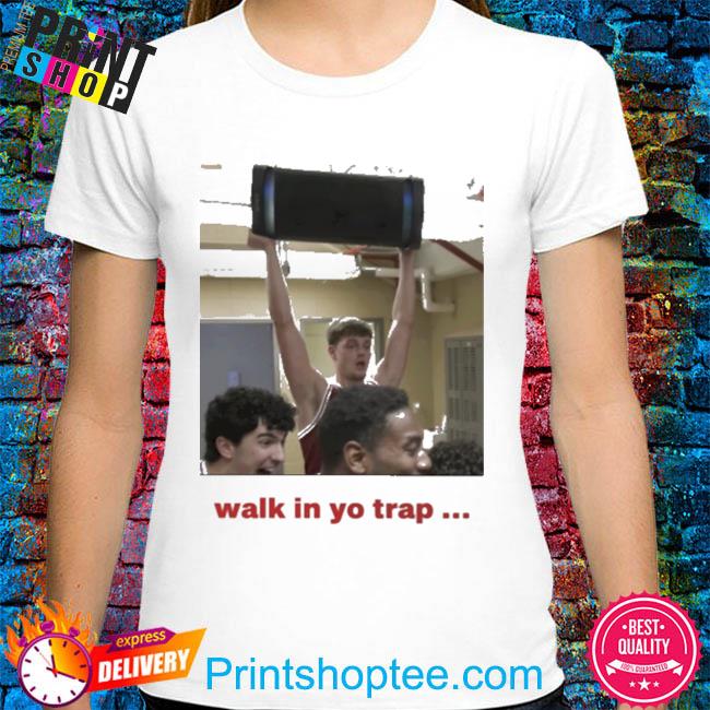 Walk in yo trap shirt