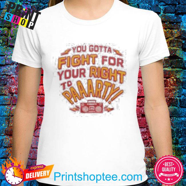 You gotta fight for your right to party 2023 shirt